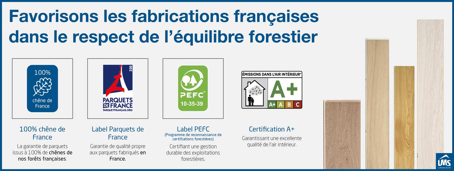 Favorisons_les_fabrications_françaises dans_le_respect_de_l'équilibre_forestier_100%_Chene_de_France_Label_Parquets_de_France_Label_PEFC_Certification_A+